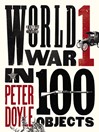 Cover image for World War I in 100 Objects